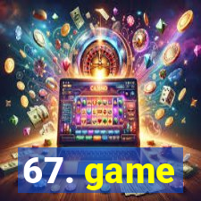 67. game