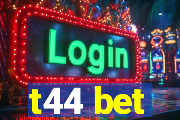 t44 bet