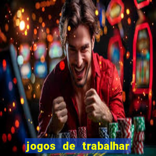 jogos de trabalhar para ganhar dinheiro