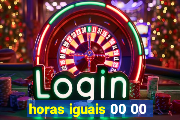 horas iguais 00 00