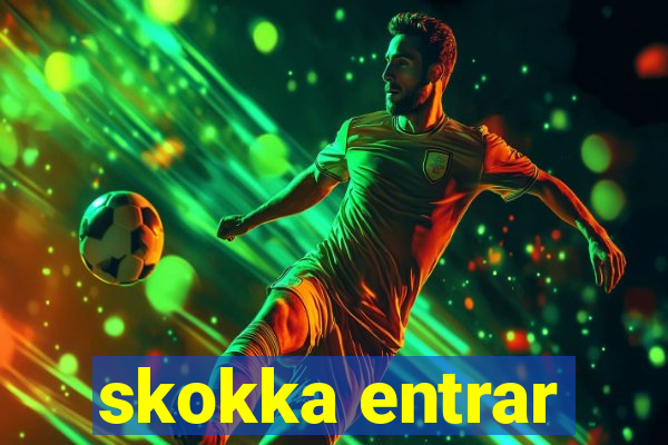 skokka entrar