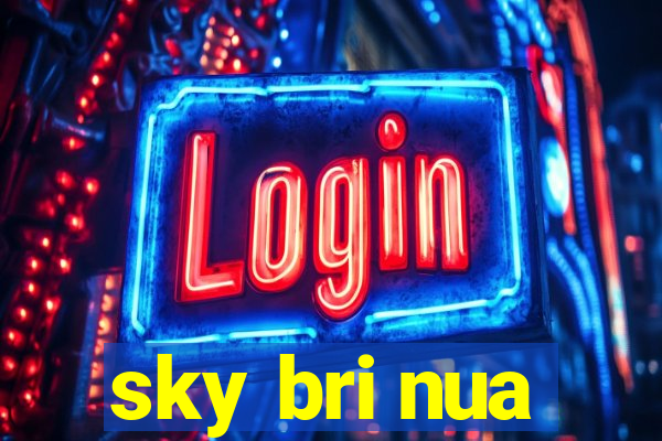 sky bri nua