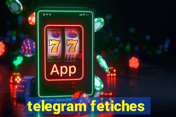 telegram fetiches