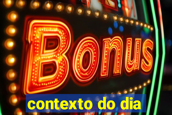 contexto do dia