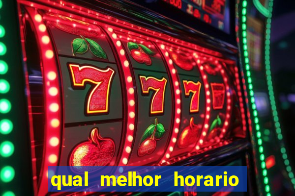 qual melhor horario para ganhar dinheiro no fortune tiger