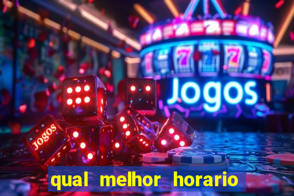 qual melhor horario para ganhar dinheiro no fortune tiger