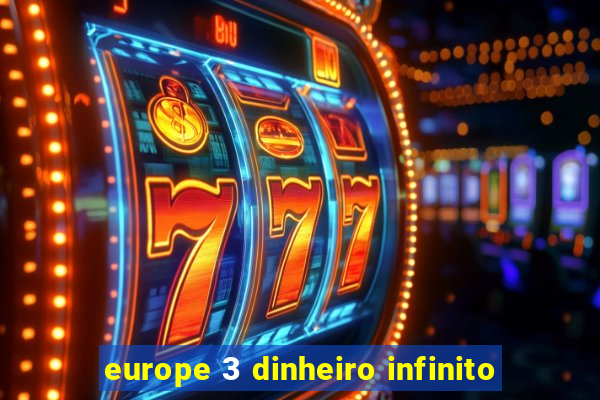 europe 3 dinheiro infinito