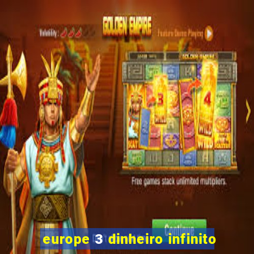 europe 3 dinheiro infinito