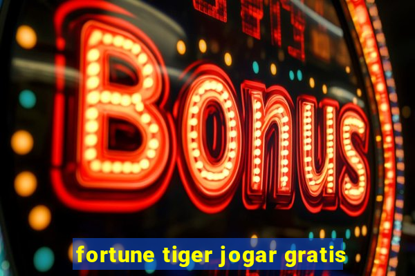 fortune tiger jogar gratis