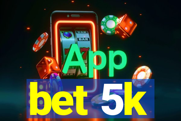 bet 5k