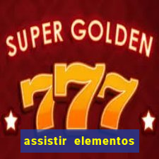 assistir elementos completo dublado