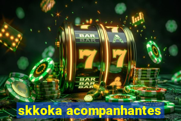 skkoka acompanhantes