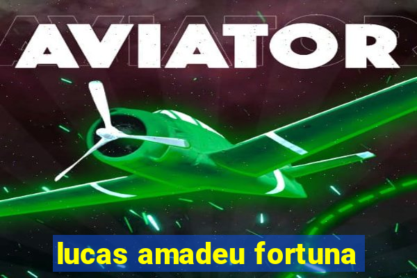 lucas amadeu fortuna