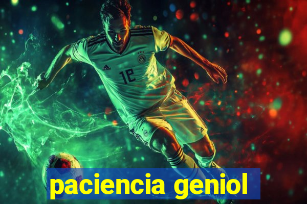 paciencia geniol
