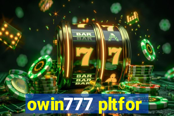 owin777 pltfor
