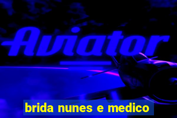 brida nunes e medico