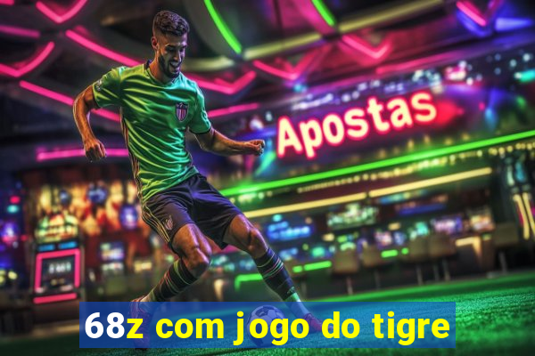 68z com jogo do tigre