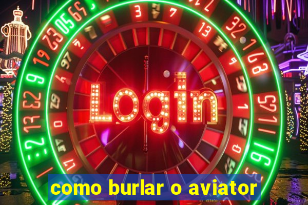como burlar o aviator