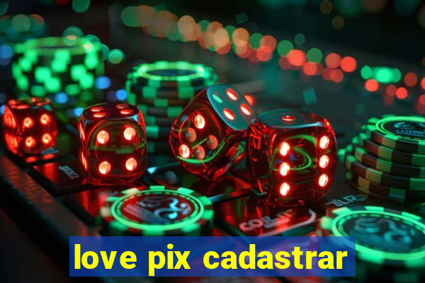 love pix cadastrar