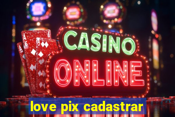 love pix cadastrar