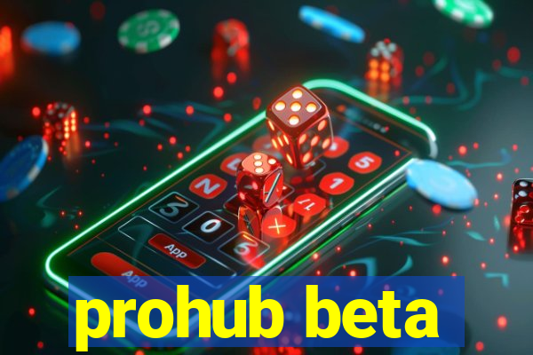 prohub beta