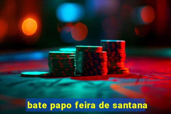 bate papo feira de santana