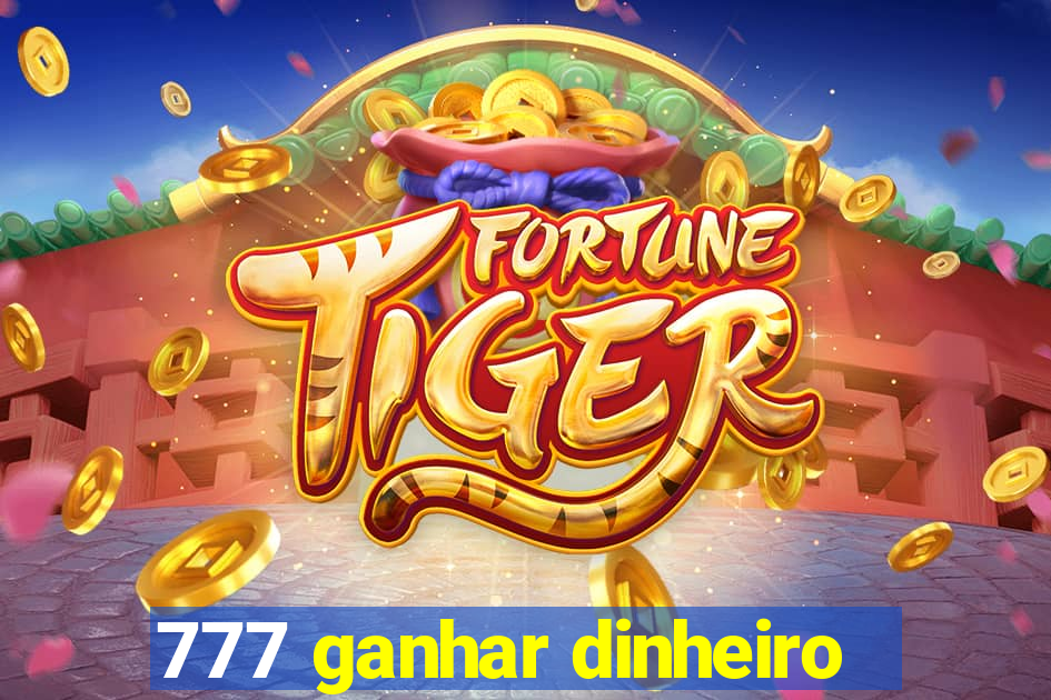 777 ganhar dinheiro