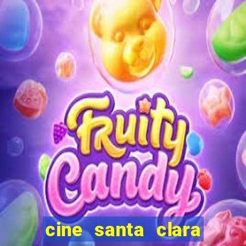 cine santa clara filme em cartaz
