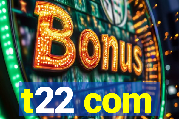 t22 com