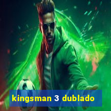 kingsman 3 dublado