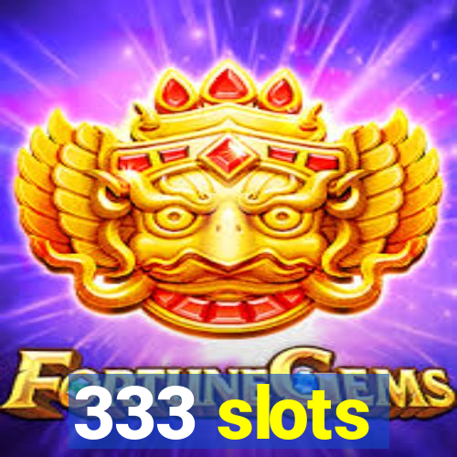 333 slots