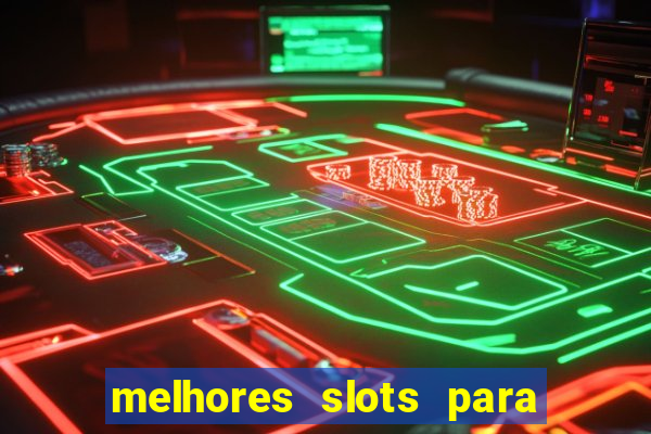 melhores slots para ganhar dinheiro