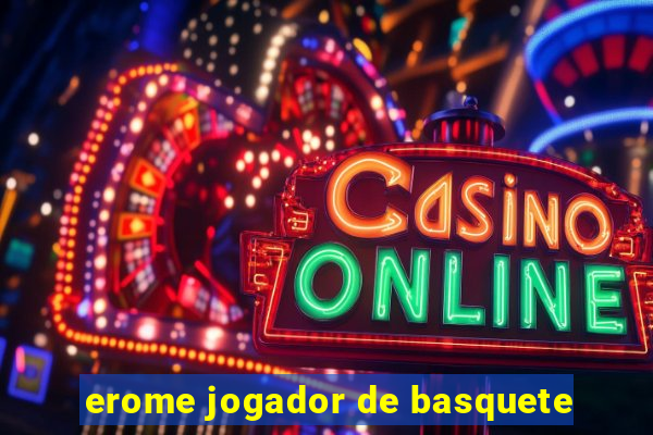 erome jogador de basquete