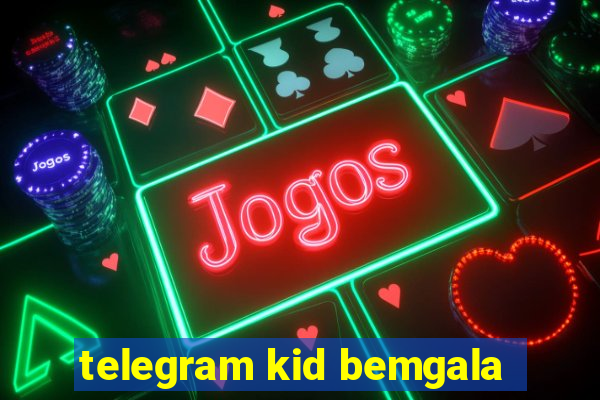 telegram kid bemgala