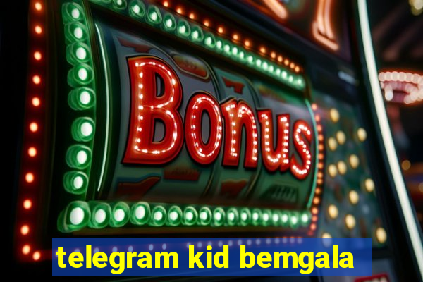 telegram kid bemgala