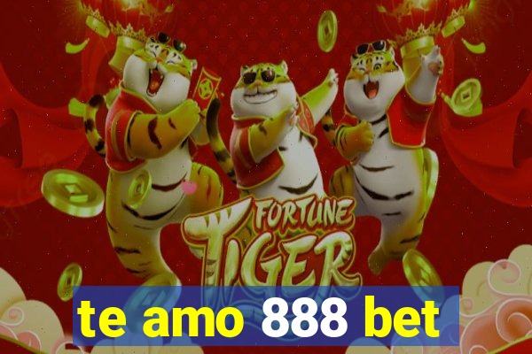 te amo 888 bet