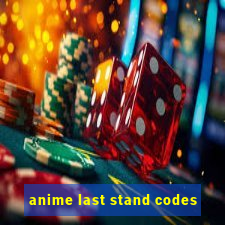 anime last stand codes