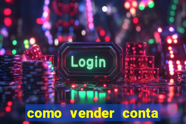 como vender conta de jogos