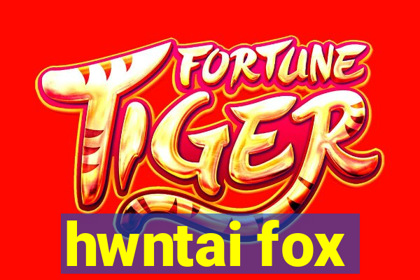 hwntai fox