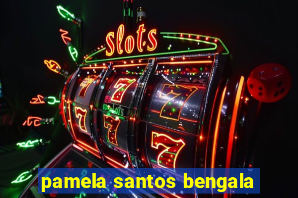 pamela santos bengala