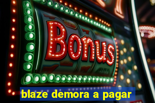 blaze demora a pagar