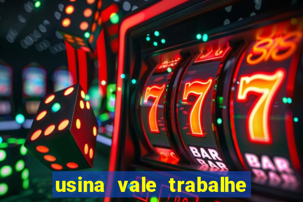 usina vale trabalhe conosco usina do vale cedral