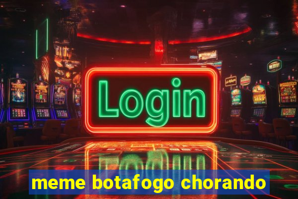meme botafogo chorando