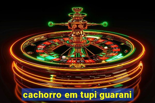 cachorro em tupi guarani