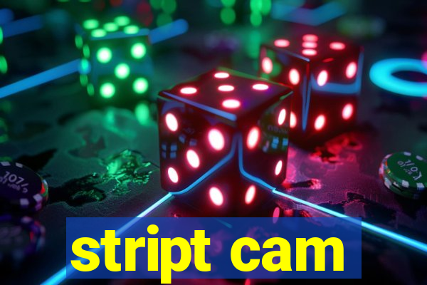 stript cam