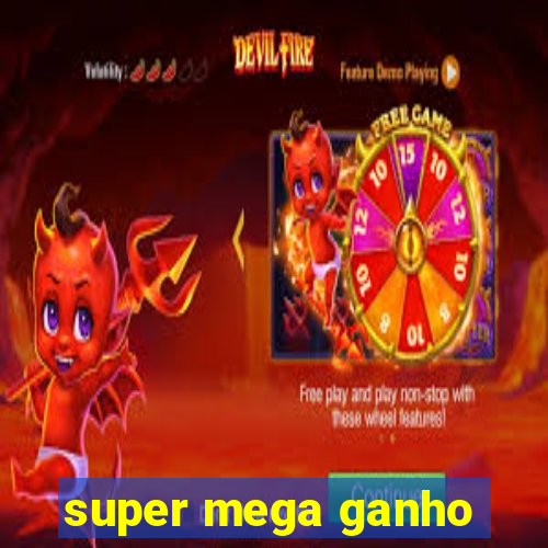 super mega ganho