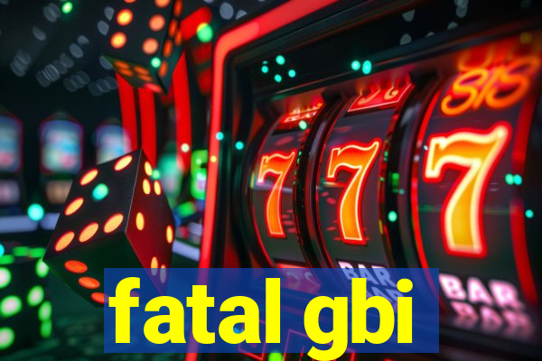 fatal gbi