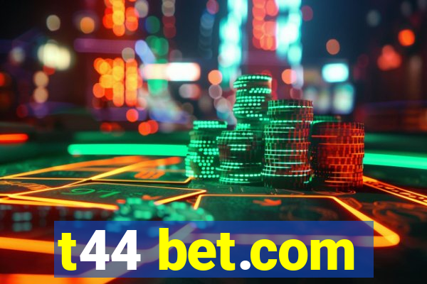 t44 bet.com