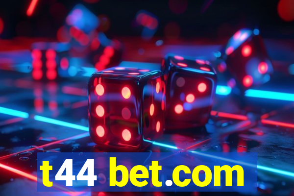 t44 bet.com