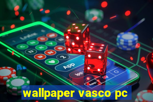 wallpaper vasco pc